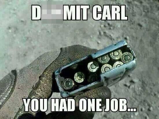 Dammit Carl. You had one job...