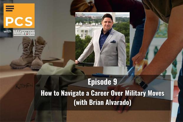 PCS With Military.com How to Navigate a Career Over Military Moves (with Brian Alvarado)