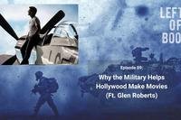 Left of Boom Episode 9: Why the Military Helps Out Hollywood (Ft. Glen Roberts)