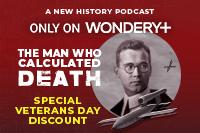 A new history podcast only on Wondery+. The Man Who Calculated Death. Special Veterans Day Discount.